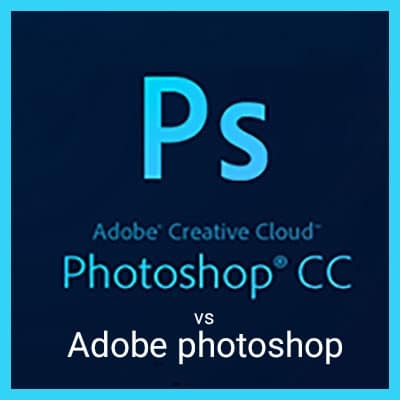 Adobe photoshop cc vs Adobe photoshop